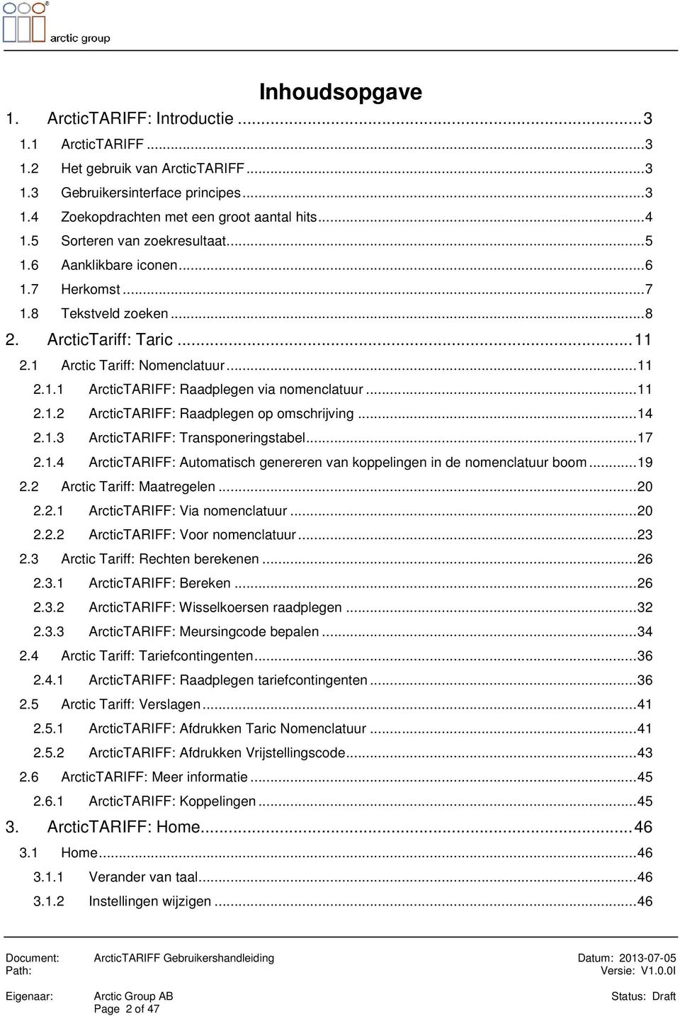 .. 11 2.1.2 ArcticTARIFF: Raadplegen op omschrijving... 14 2.1.3 ArcticTARIFF: Transponeringstabel... 17 2.1.4 ArcticTARIFF: Automatisch genereren van koppelingen in de nomenclatuur boom... 19 2.