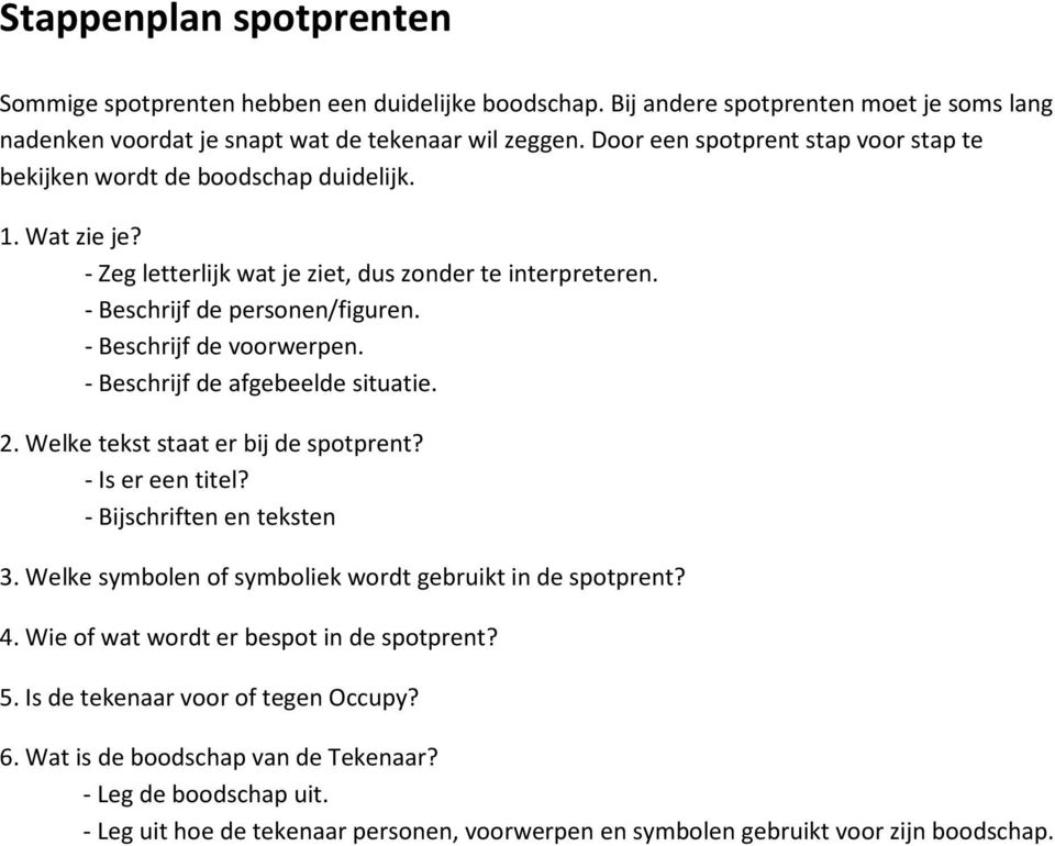 Door een spotprent stap voor stap te bekijken wordt de boodschap duidelijk. - Zeg letterlijk wat je ziet, dus zonder te interpreteren.