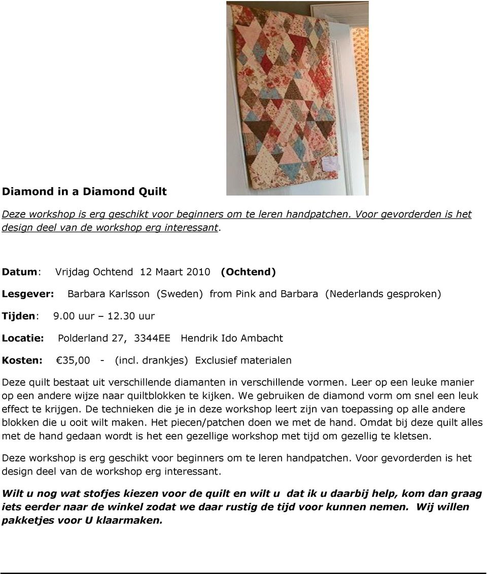 drankjes) Exclusief materialen Deze quilt bestaat uit verschillende diamanten in verschillende vormen. Leer op een leuke manier op een andere wijze naar quiltblokken te kijken.