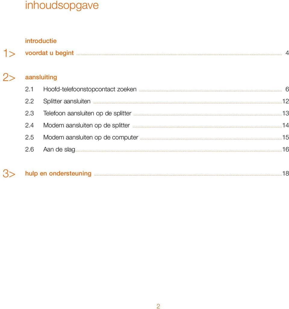 3 Telefoon aansluiten op de splitter...13 2.4 Modem aansluiten op de splitter.