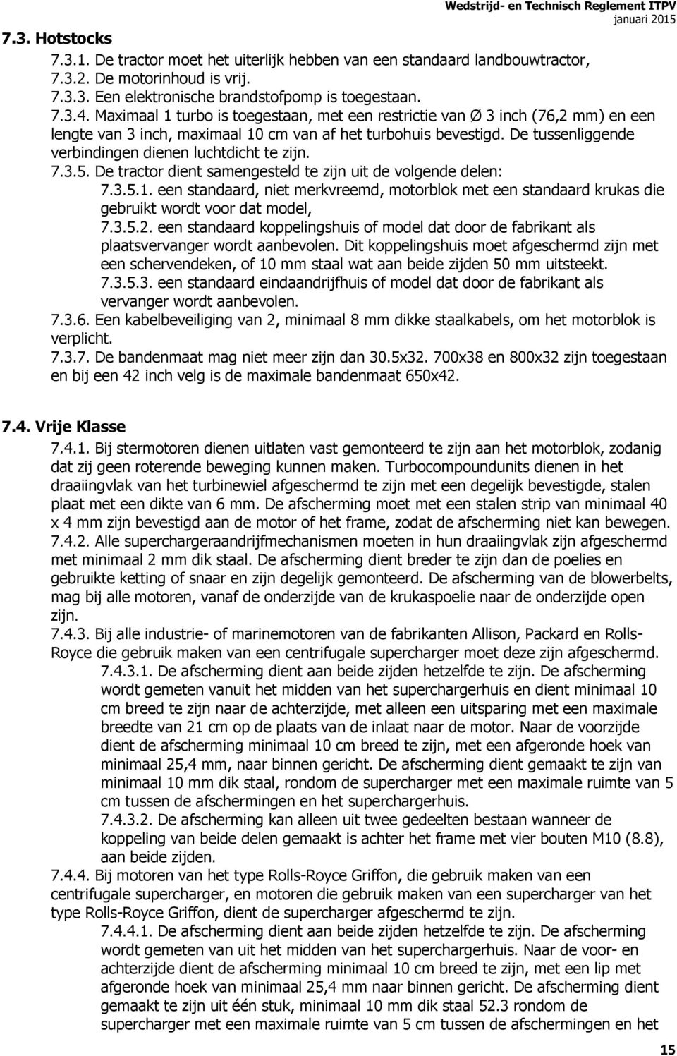 De tussenliggende verbindingen dienen luchtdicht te zijn. 7.3.5. De tractor dient samengesteld te zijn uit de volgende delen: 7.3.5.1.