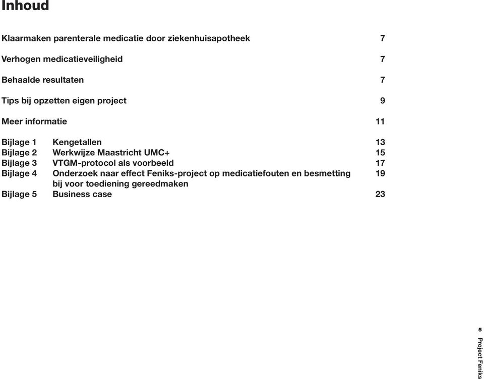 Bijlage 2 Werkwijze Maastricht UMC+ 15 Bijlage 3 VTGM-protocol als voorbeeld 17 Bijlage 4 Onderzoek naar