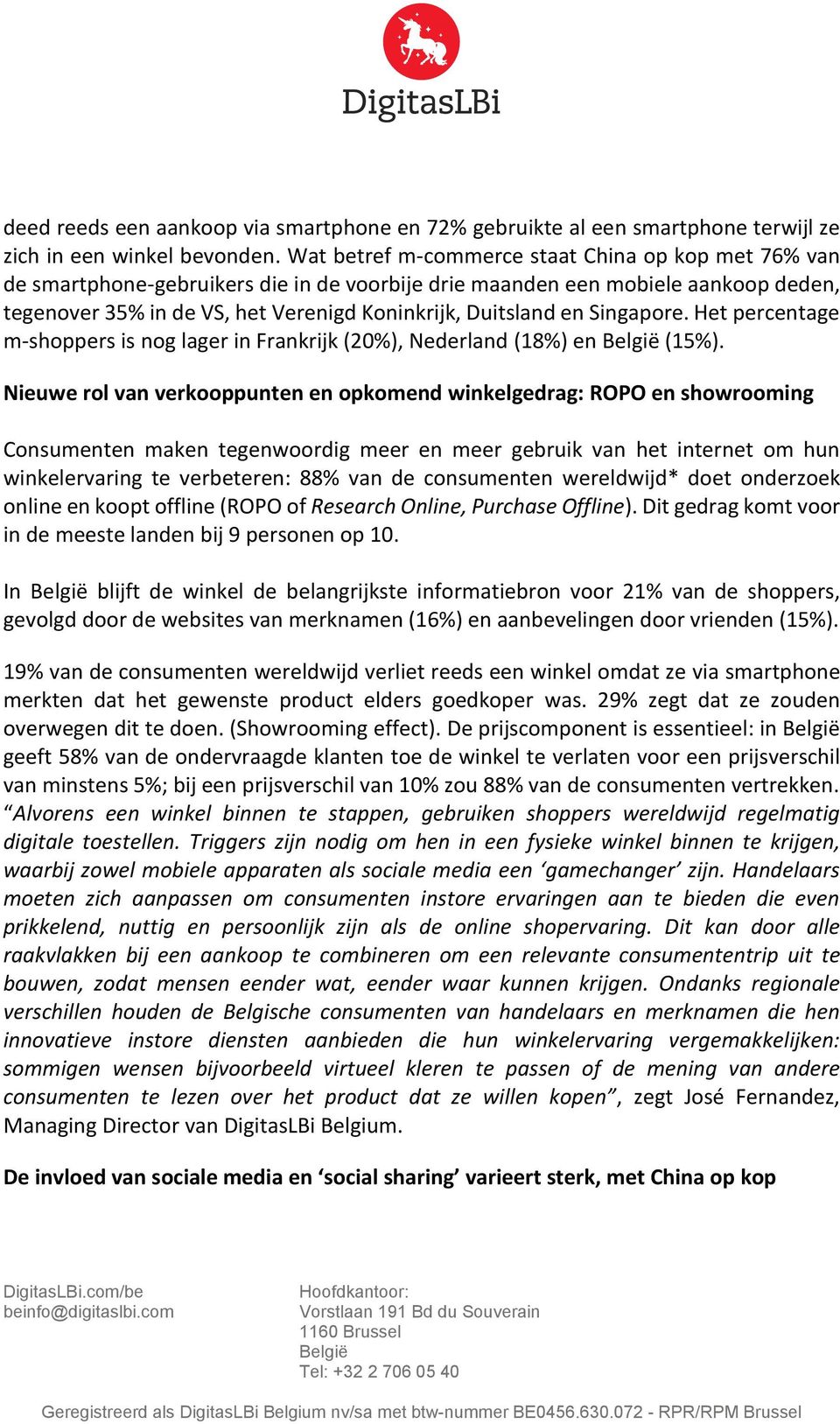 Singapore. Het percentage m-shoppers is nog lager in Frankrijk (20%), Nederland (18%) en (15%).