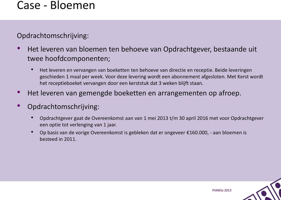 Met Kerst wordt het receptieboeket vervangen door een kerststuk dat 3 weken blijft staan. Het leveren van gemengde boeketten en arrangementen op afroep.