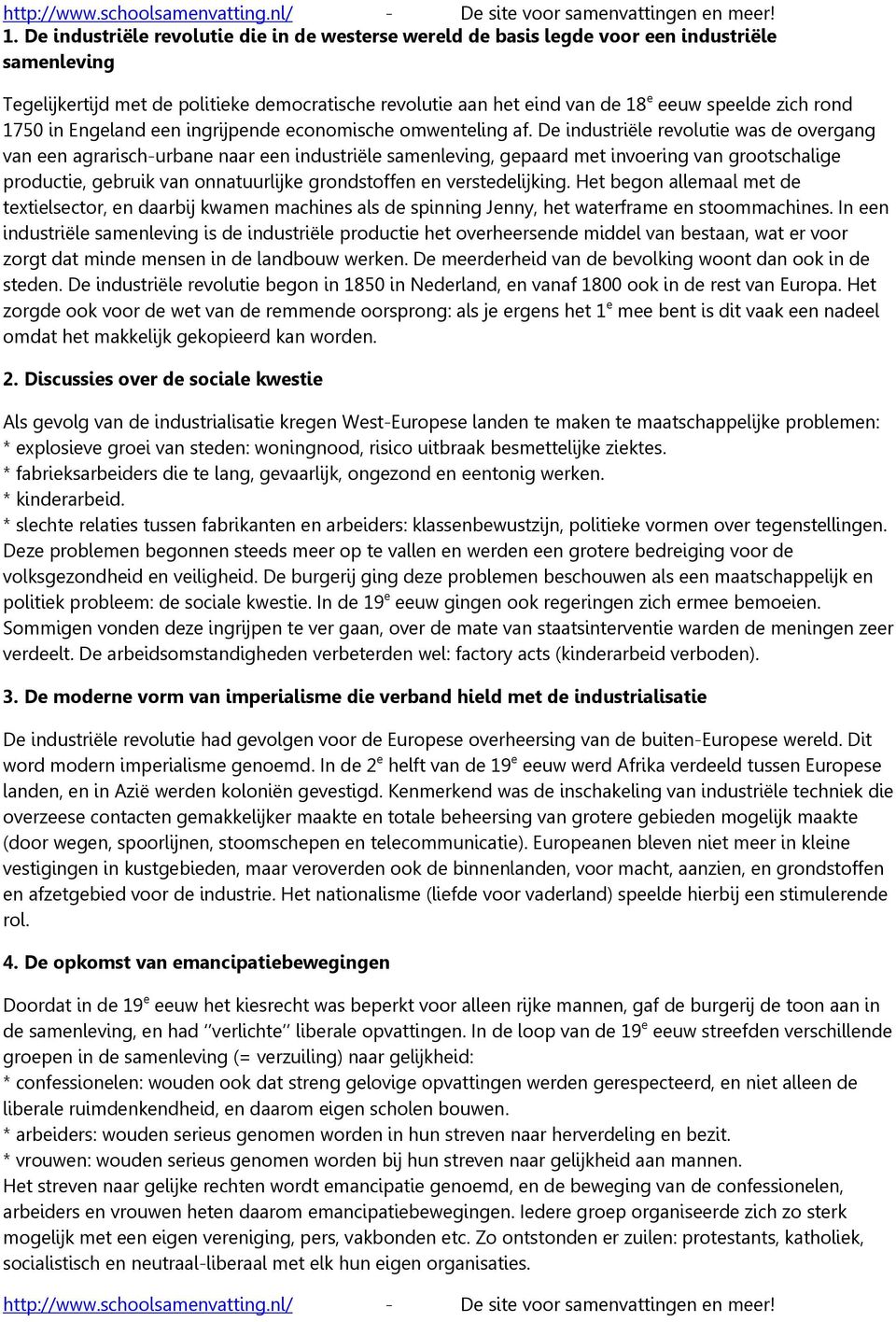 De industriële revolutie was de overgang van een agrarisch-urbane naar een industriële samenleving, gepaard met invoering van grootschalige productie, gebruik van onnatuurlijke grondstoffen en