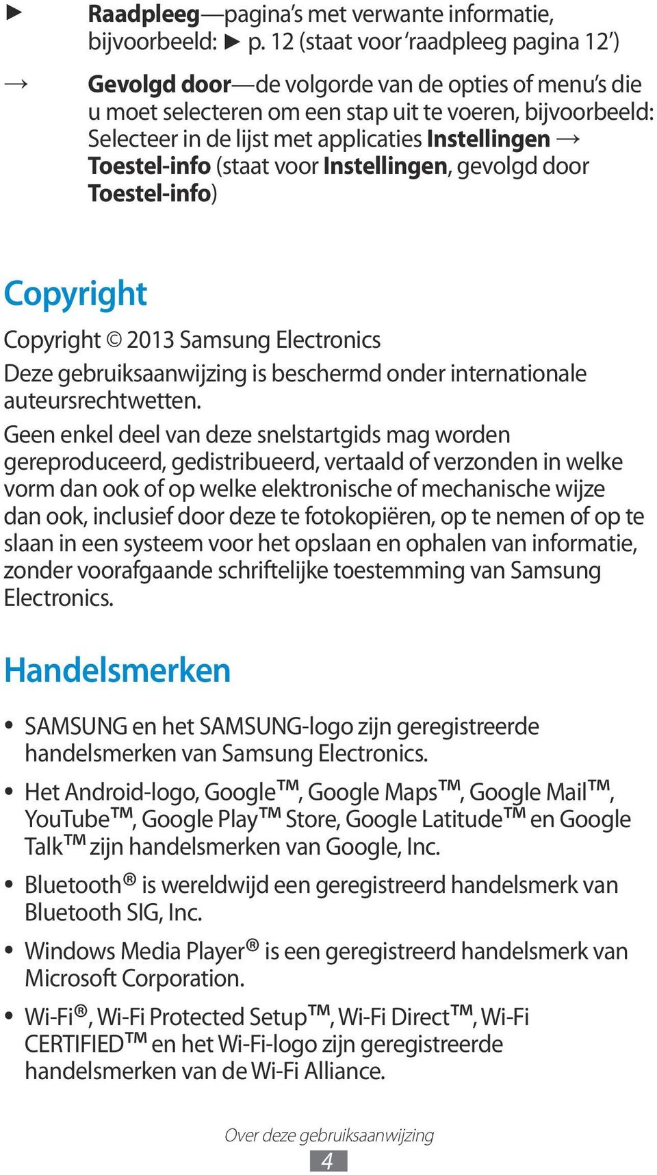 Toestel-info (staat voor Instellingen, gevolgd door Toestel-info) Copyright Copyright 2013 Samsung Electronics Deze gebruiksaanwijzing is beschermd onder internationale auteursrechtwetten.