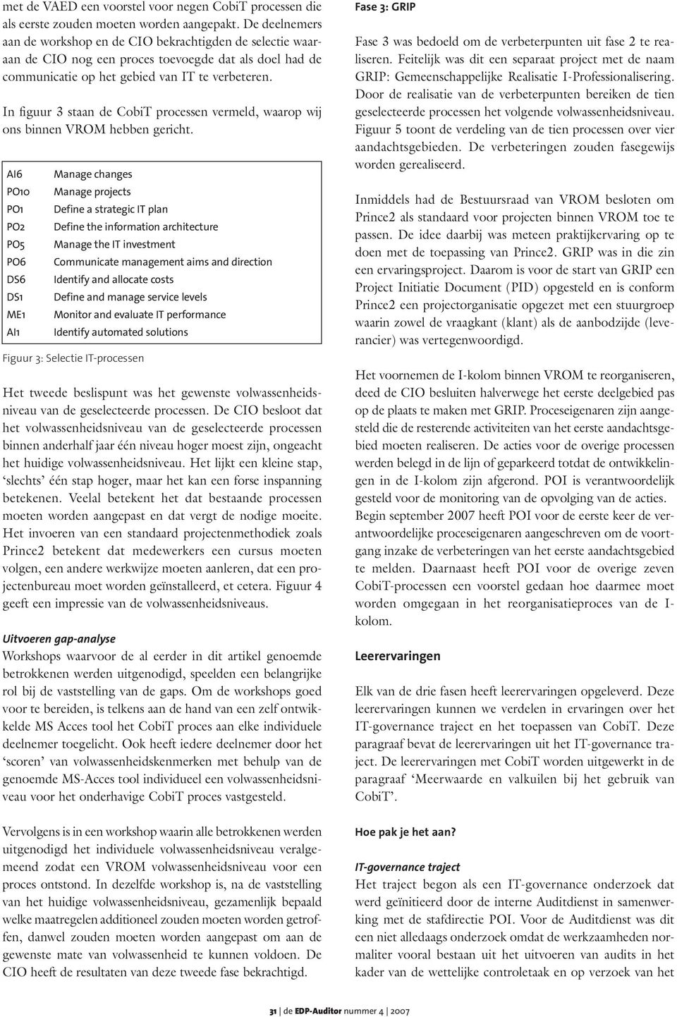 In figuur 3 staan de CobiT processen vermeld, waarop wij ons binnen VROM hebben gericht.