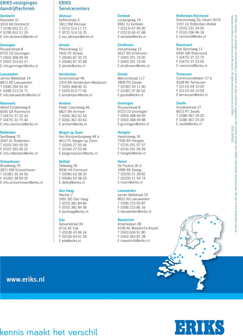 nl Leeuwarden James Wattstraat 19 8912 AS Leeuwarden T (058) 294 50 50 F (058) 213 24 71 E info.leeuwarden@eriks.