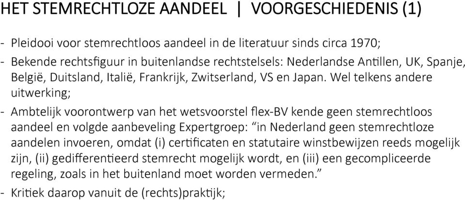 Wel telkens andere uitwerking; - Ambtelijk voorontwerp van het wetsvoorstel flex- BV kende geen stemrechtloos aandeel en volgde aanbeveling Expertgroep: in Nederland geen