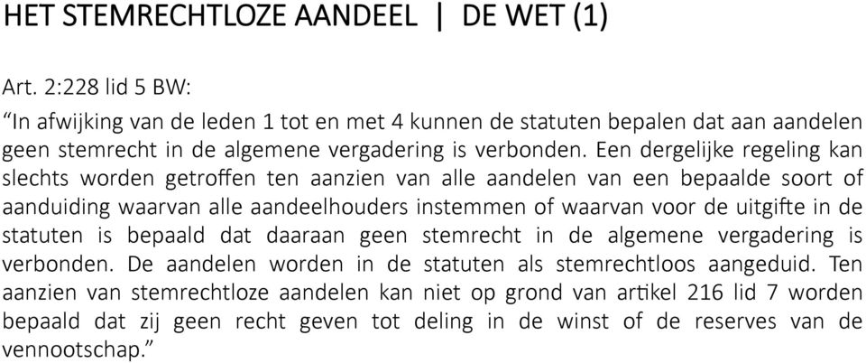 Een dergelijke regeling kan slechts worden getroffen ten aanzien van alle aandelen van een bepaalde soort of aanduiding waarvan alle aandeelhouders instemmen of waarvan voor de