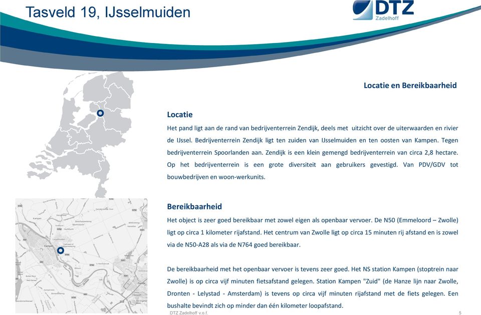 Op het bedrijventerrein is een grote diversiteit aan gebruikers gevestigd. Van PDV/GDV tot bouwbedrijven en woon-werkunits.