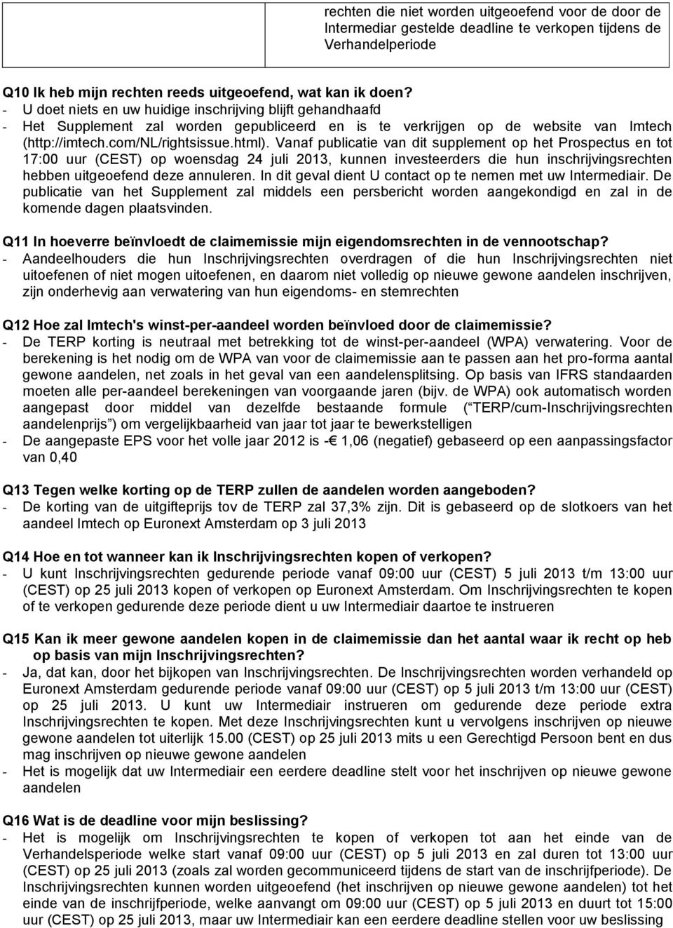 Vanaf publicatie van dit supplement op het Prospectus en tot 17:00 uur (CEST) op woensdag 24 juli 2013, kunnen investeerders die hun inschrijvingsrechten hebben uitgeoefend deze annuleren.