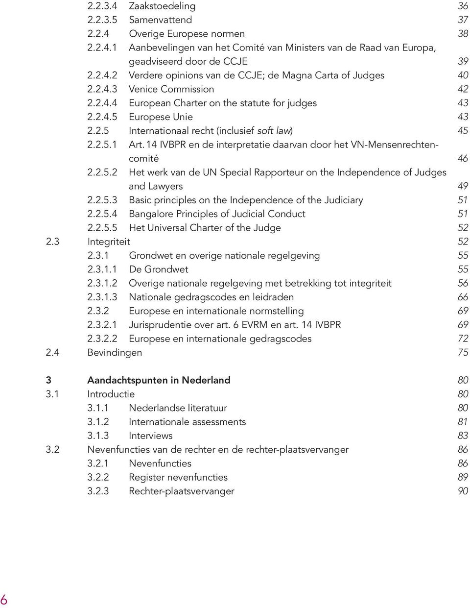 14 IVBPR en de interpretatie daarvan door het VN-Mensenrechtencomité 46 2.2.5.2 Het werk van de UN Special Rapporteur on the Independence of Judges and Lawyers 49 2.2.5.3 Basic principles on the Independence of the Judiciary 51 2.