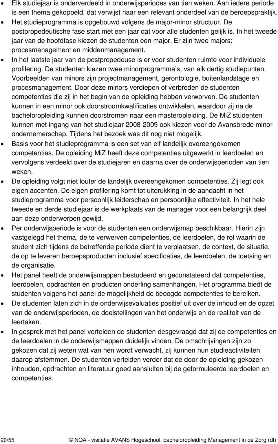 In het tweede jaar van de hoofdfase kiezen de studenten een major. Er zijn twee majors: procesmanagement en middenmanagement.