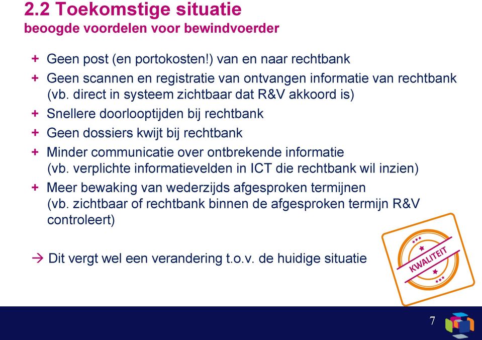 direct in systeem zichtbaar dat R&V akkoord is) + Snellere doorlooptijden bij rechtbank + Geen dossiers kwijt bij rechtbank + Minder communicatie over