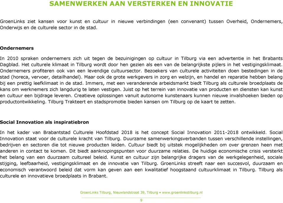 Het culturele klimaat in Tilburg wordt door hen gezien als een van de belangrijkste pijlers in het vestigingsklimaat. Ondernemers profiteren ook van een levendige cultuursector.