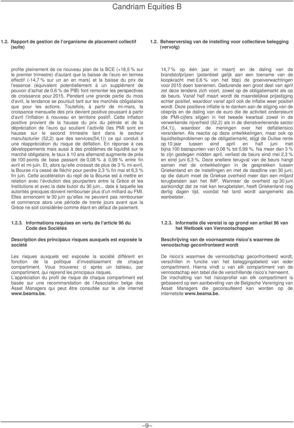 Beheerverslag van de instelling voor collectieve belegging (vervolg) profite pleinement de ce nouveau plan de la BCE (+18,5 sur le premier trimestre) d autant que la baisse de l euro en termes