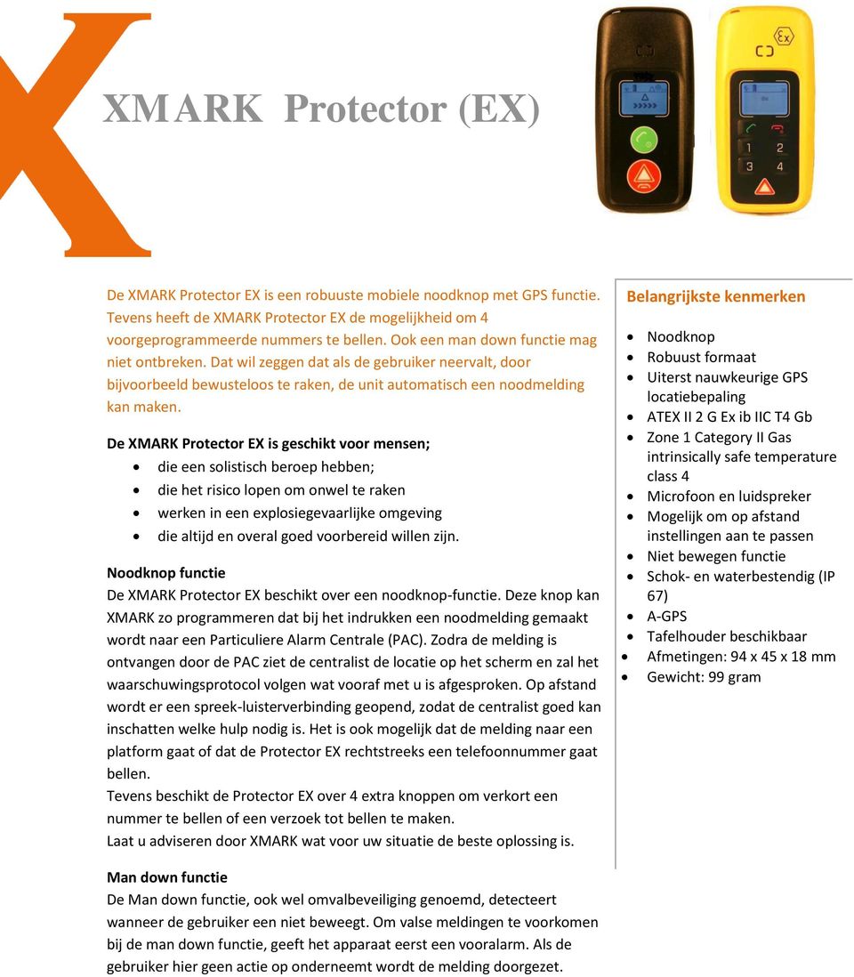 De XMARK Protector EX is geschikt voor mensen; die een solistisch beroep hebben; die het risico lopen om onwel te raken werken in een explosiegevaarlijke omgeving die altijd en overal goed voorbereid