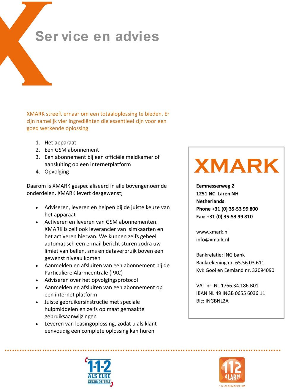 XMARK levert desgewenst; Adviseren, leveren en helpen bij de juiste keuze van het apparaat Activeren en leveren van GSM abonnementen.