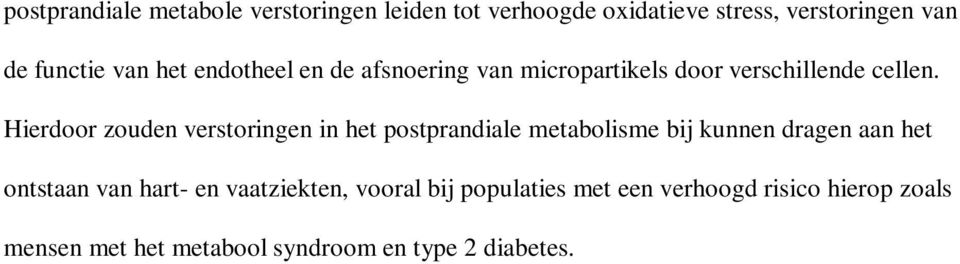 Hierdoor zouden verstoringen in het postprandiale metabolisme bij kunnen dragen aan het ontstaan van