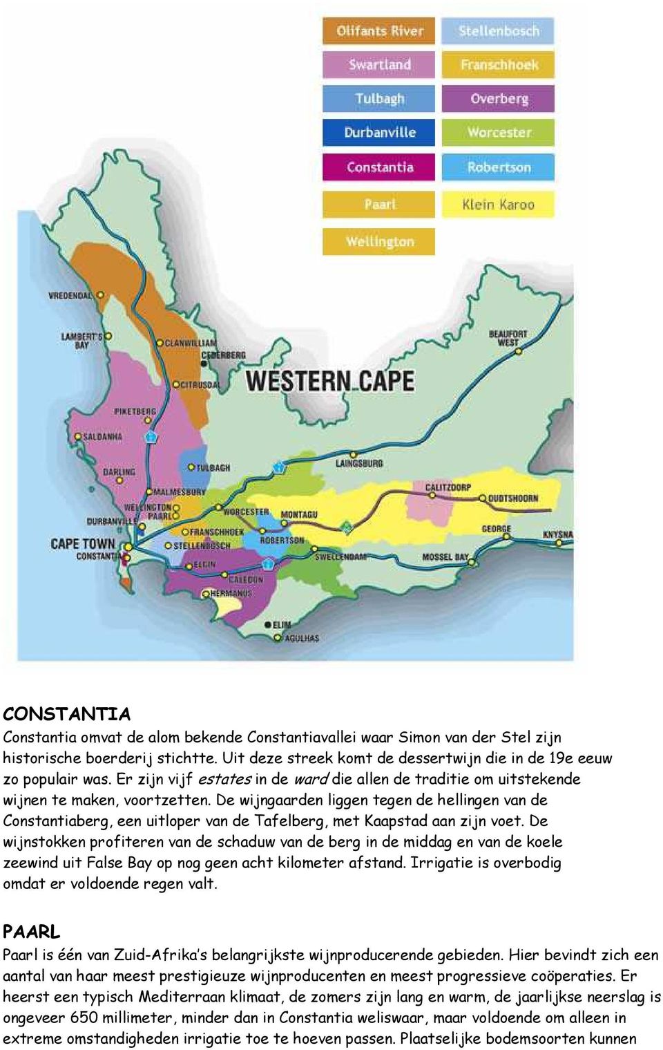 De wijngaarden liggen tegen de hellingen van de Constantiaberg, een uitloper van de Tafelberg, met Kaapstad aan zijn voet.
