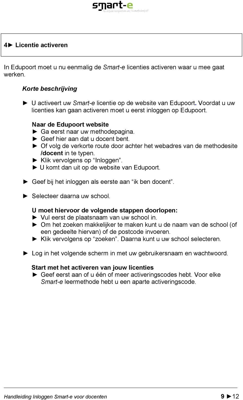 Of volg de verkorte route door achter het webadres van de methodesite /docent in te typen. Klik vervolgens op Inloggen. U komt dan uit op de website van Edupoort.