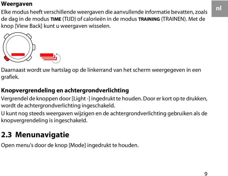 Knopvergrendeling en achtergrondverlichting Vergrendel de knoppen door [Light -] ingedrukt te houden.