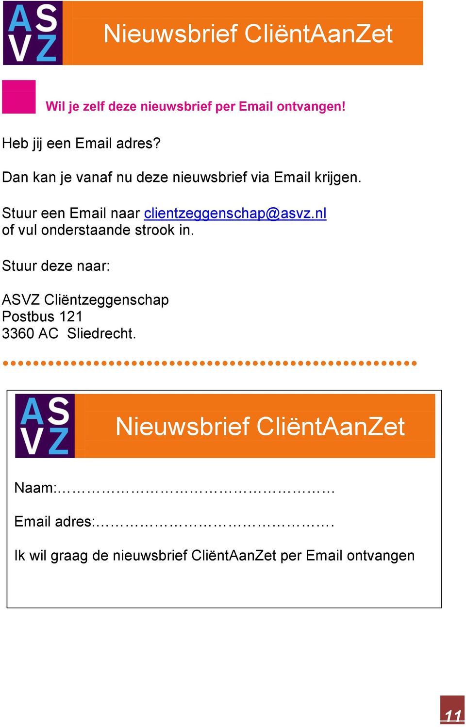 Stuur een Email naar clientzeggenschap@asvz.nl of vul onderstaande strook in.