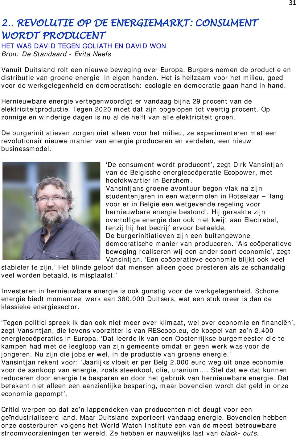 Hernieuwbare energie vertegenwoordigt er vandaag bijna 29 procent van de elektriciteitproductie. Tegen 2020 moet dat zijn opgelopen tot veertig procent.