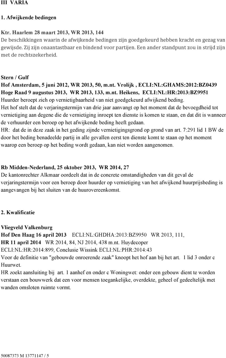 nt. Heikens, ECLI:NL:HR:2013:BZ9951 Huurder beroept zich op vernietigbaarheid van niet goedgekeurd afwijkend beding.