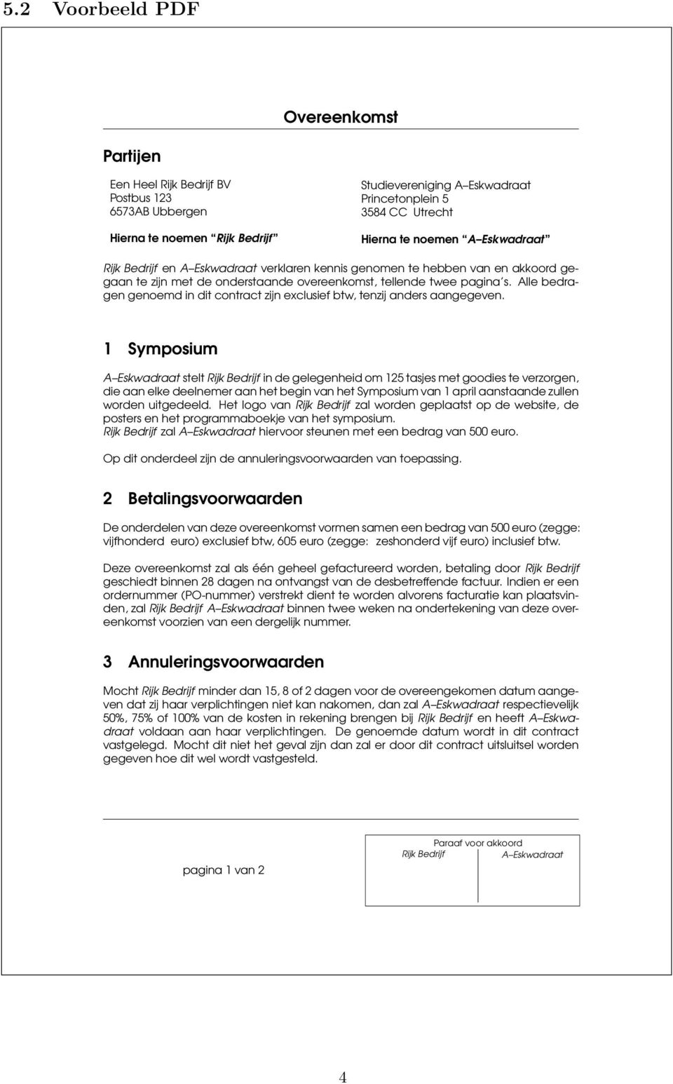 Alle bedragen genoemd in dit contract zijn exclusief btw, tenzij anders aangegeven.