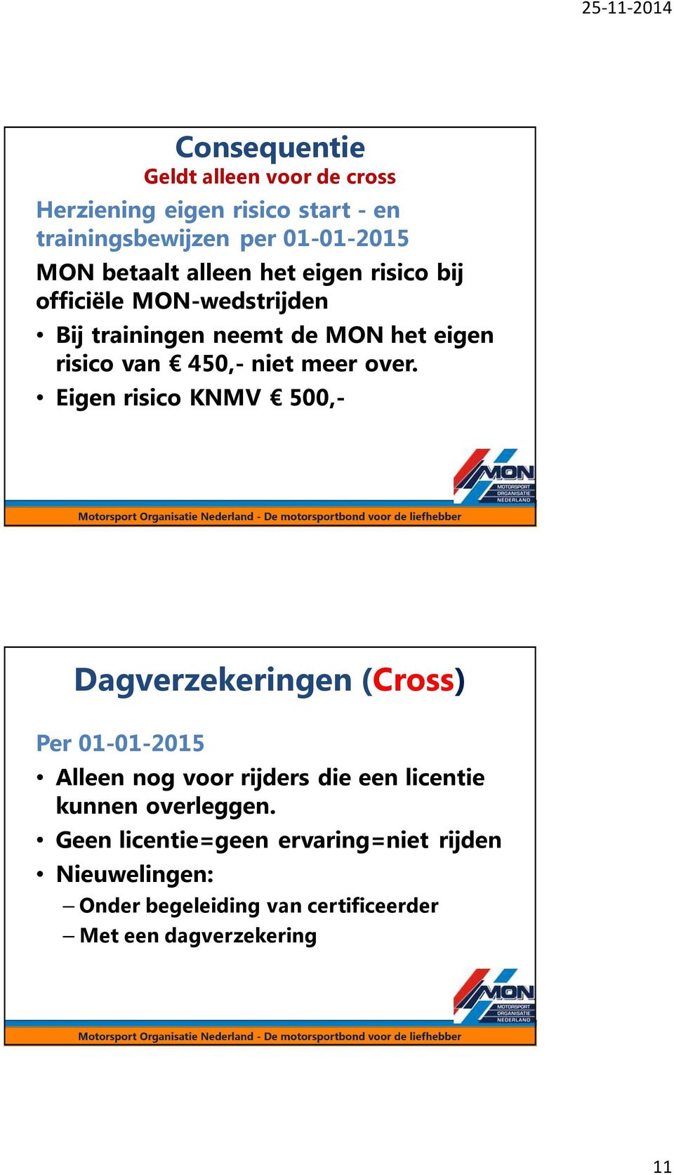 over. Eigen risico KNMV 500,- Dagverzekeringen (Cross) Per 01-01-2015 Alleen nog voor rijders die een licentie kunnen