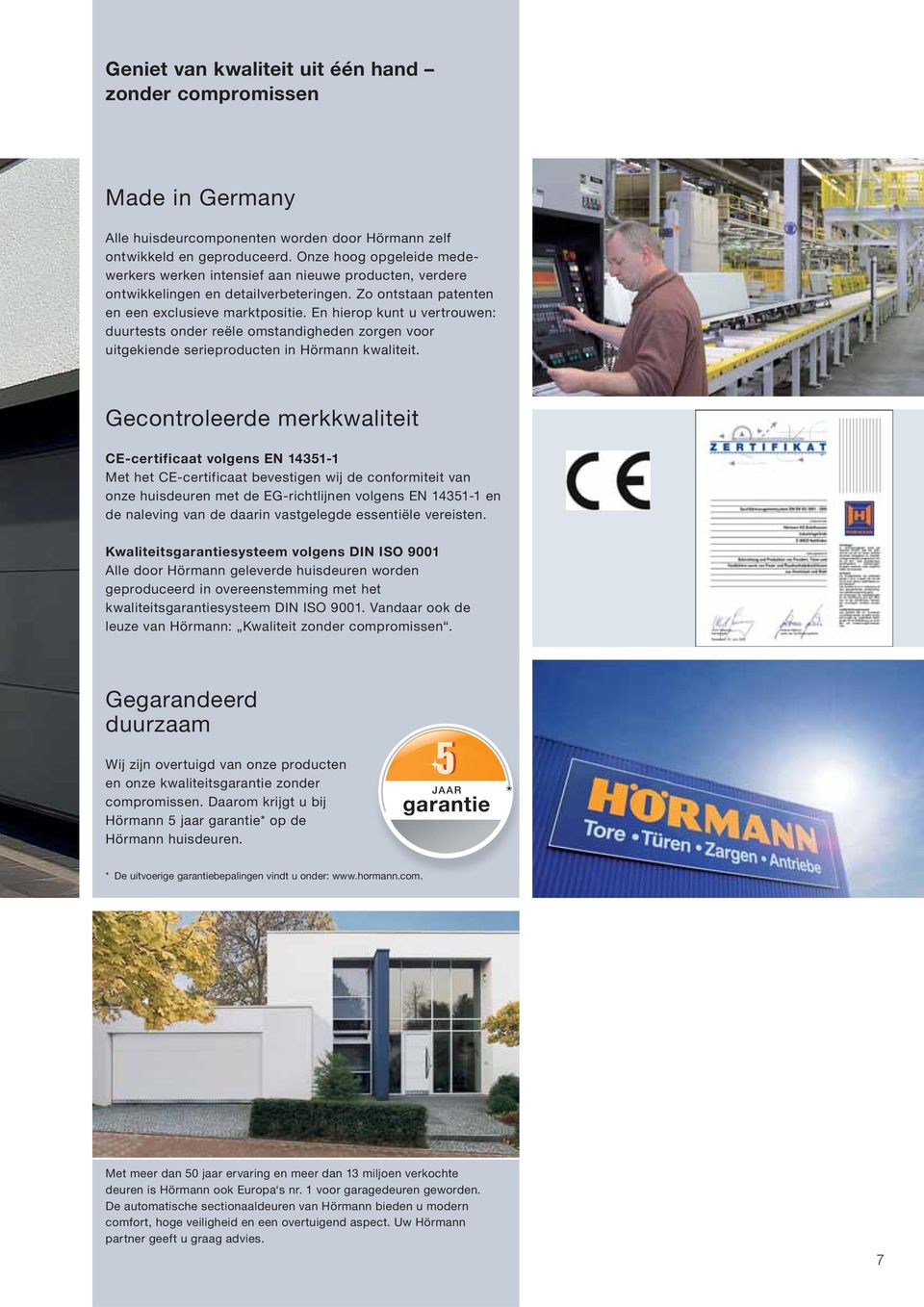 En hierop kunt u vertrouwen: duurtests onder reële omstandigheden zorgen voor uitgekiende serieproducten in Hörmann kwaliteit.