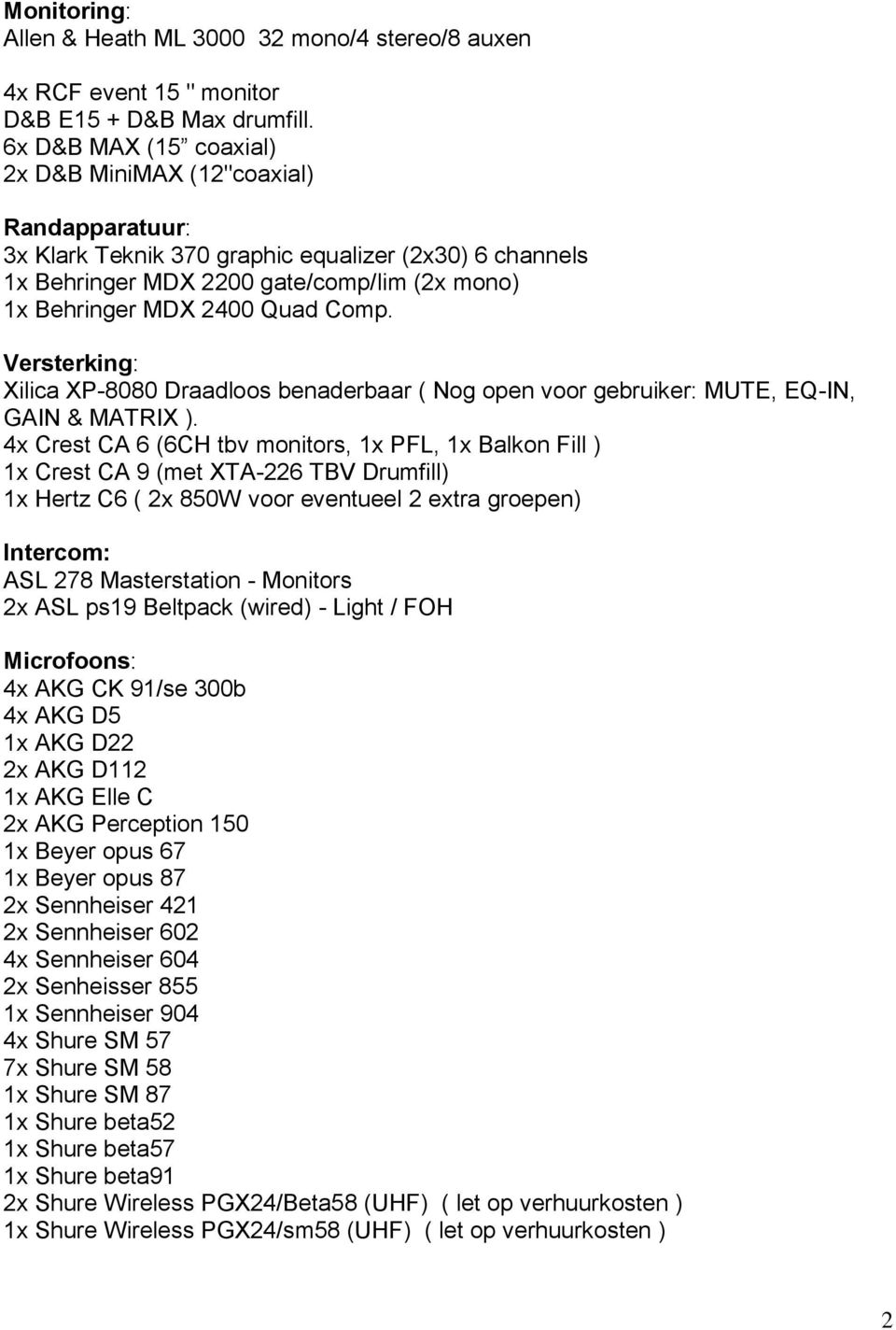 Comp. Versterking: Xilica XP-8080 Draadloos benaderbaar ( Nog open voor gebruiker: MUTE, EQ-IN, GAIN & MATRIX ).