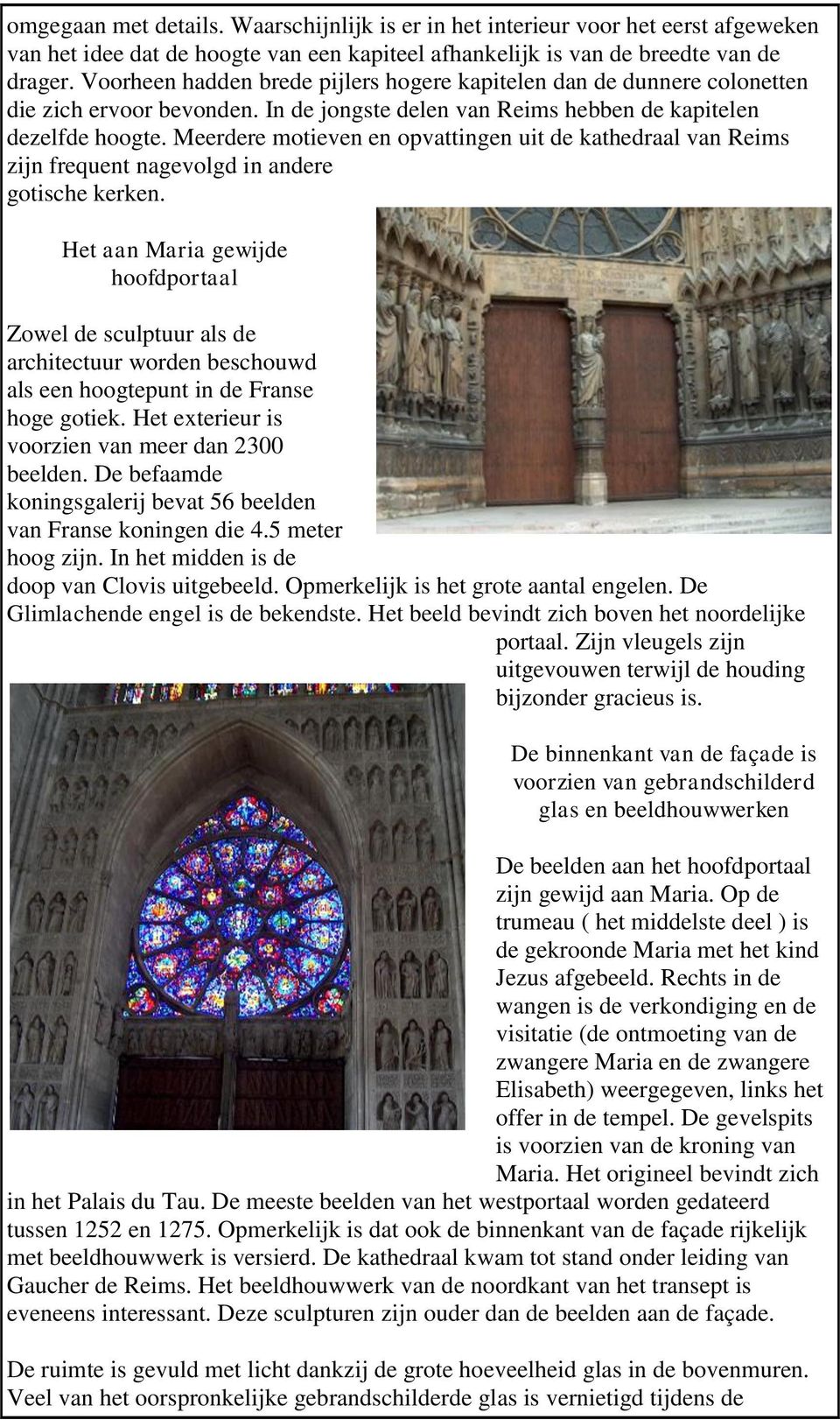 Meerdere motieven en opvattingen uit de kathedraal van Reims zijn frequent nagevolgd in andere gotische kerken.