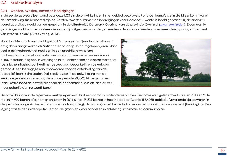 Bij de analyse is vooral gebruik gemaakt van de gegevens in de uitgebreide Databank Overijssel van de provincie Overijssel (www.overijssel.nl).