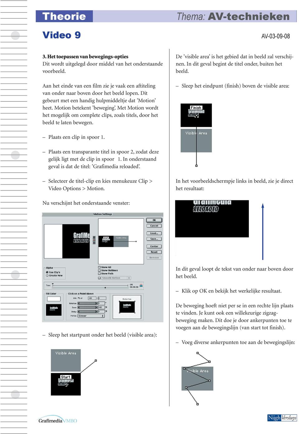 Met Motion wordt het mogelijk om complete clips, zoals titels, door het beeld te laten bewegen. De visible area is het gebied dat in beeld zal verschijnen.