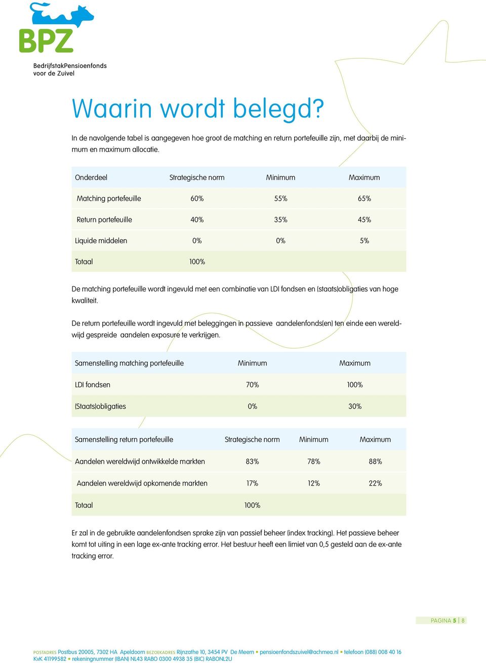 combinatie van LDI fondsen en (staats)obligaties van hoge kwaliteit.