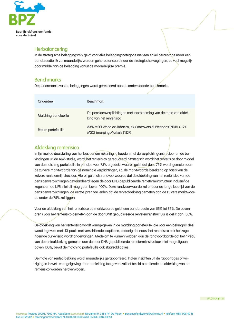 Benchmarks De performance van de beleggingen wordt gerelateerd aan de onderstaande benchmarks.