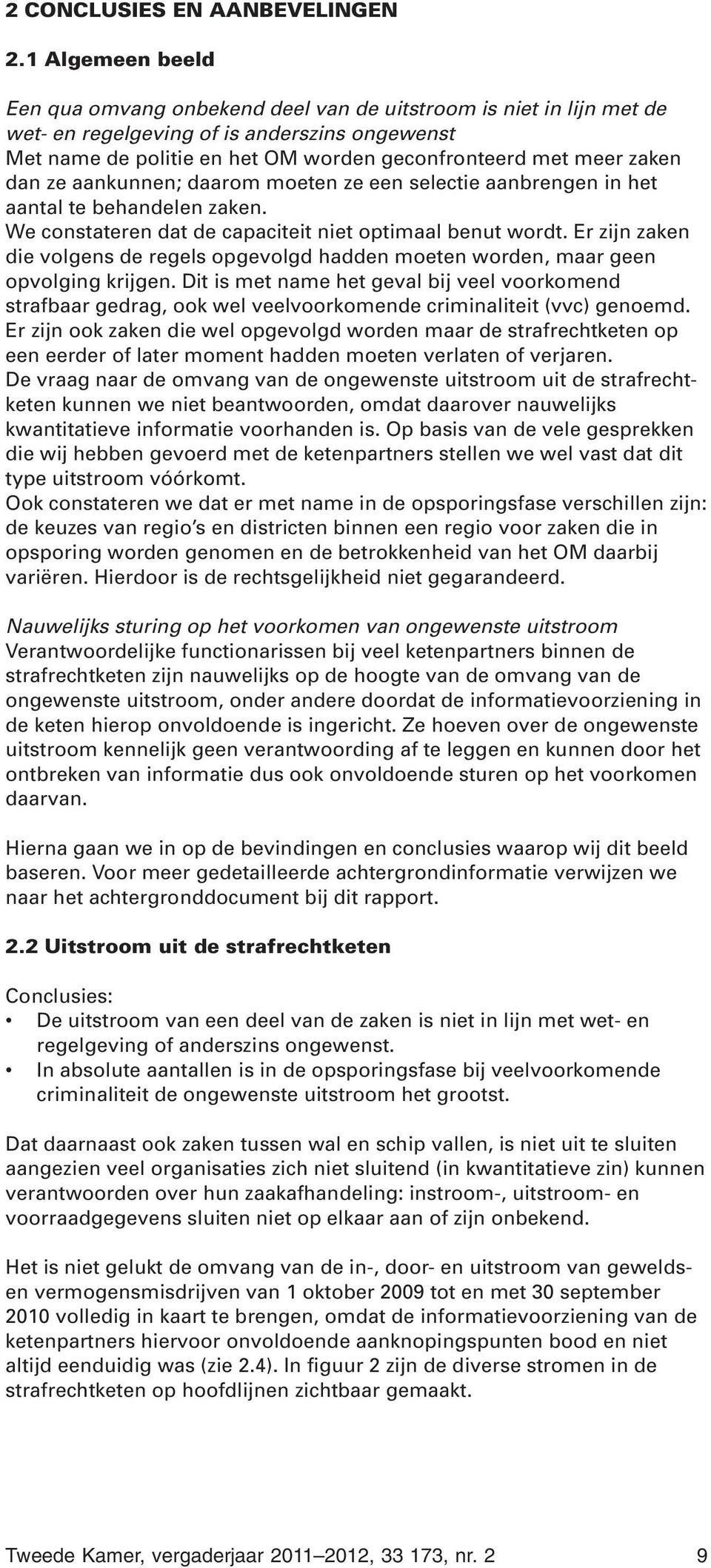 dan ze aankunnen; daarom moeten ze een selectie aanbrengen in het aantal te behandelen zaken. We constateren dat de capaciteit niet optimaal benut wordt.