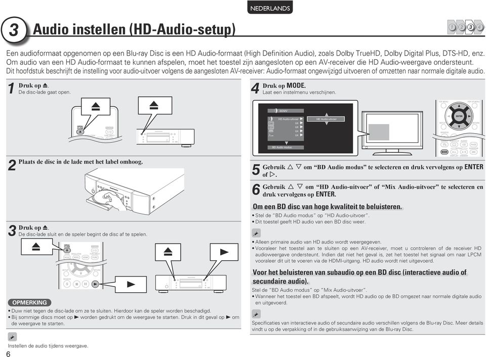 Dit hoofdstuk beschrijft de instelling voor audio-uitvoer volgens de aangesloten AV-receiver: Audio-formaat ongewijzigd uitvoeren of omzetten naar normale digitale audio. 1 Druk op 5.