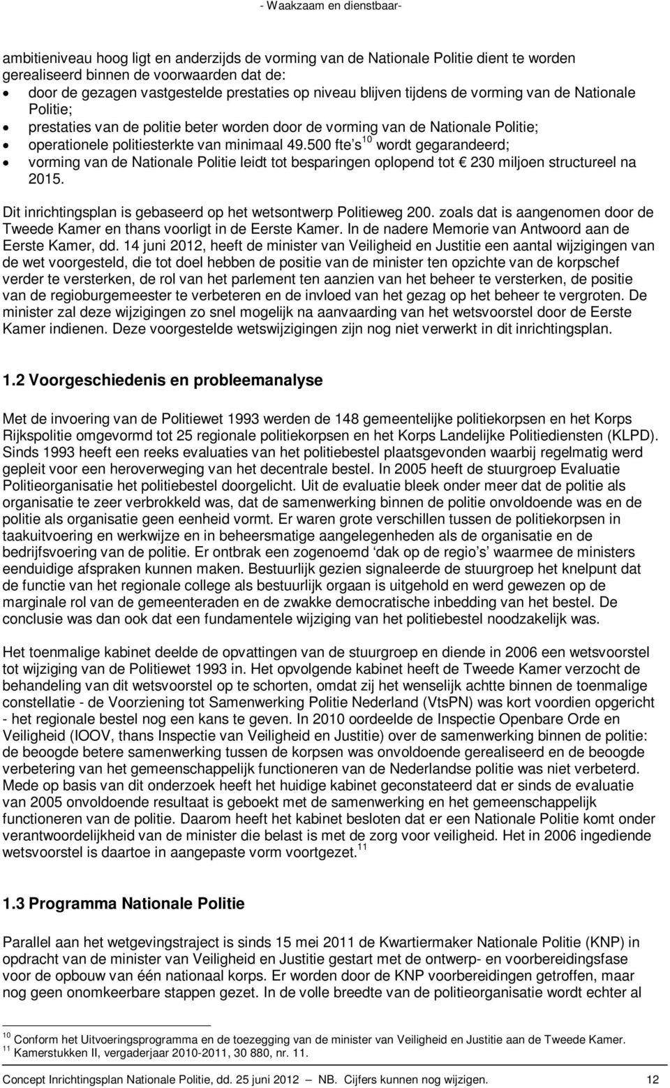 500 fte s 10 wordt gegarandeerd; vorming van de Nationale Politie leidt tot besparingen oplopend tot 230 miljoen structureel na 2015.