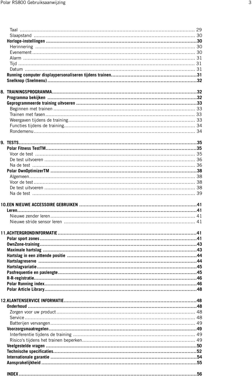 .. 33 Functies tijdens de training... 34 Rondemenu... 34 9. TESTS...35 Polar Fitness TestTM...35 Voor de test... 35 De test uitvoeren... 36 Na de test... 36 Polar OwnOptimizerTM...38 Algemeen.