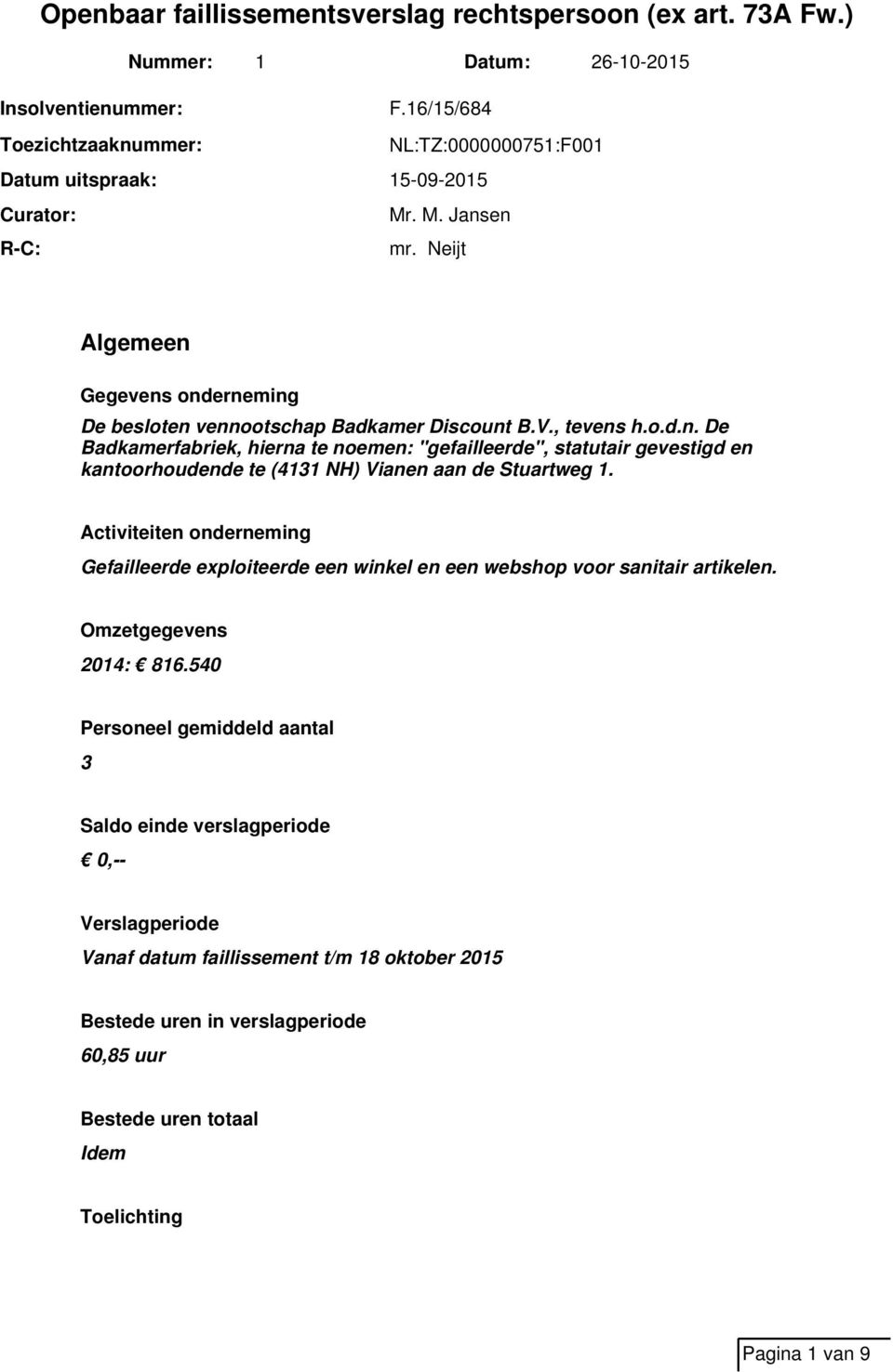 Activiteiten onderneming Gefailleerde exploiteerde een winkel en een webshop voor sanitair artikelen. Omzetgegevens 2014: 816.