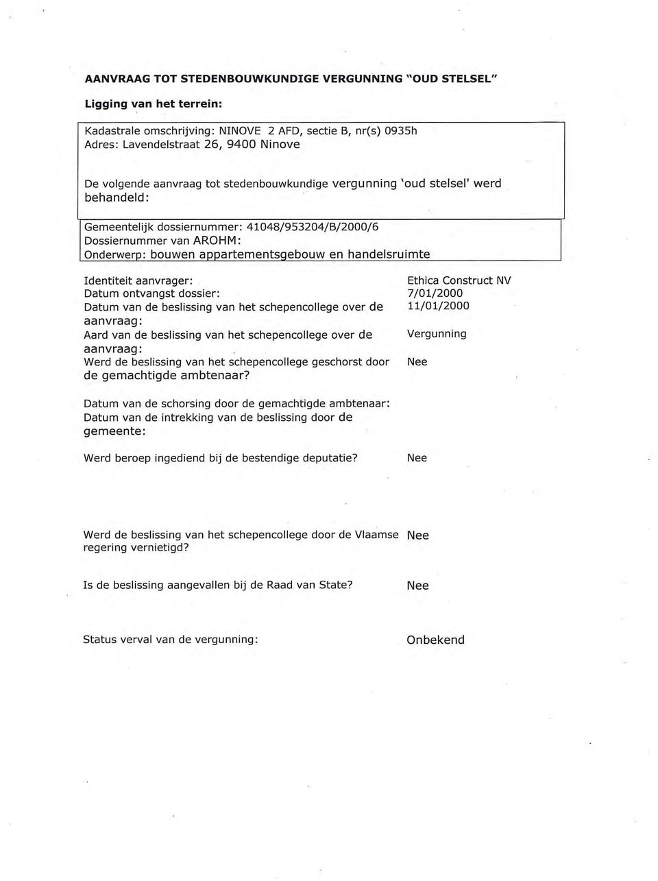 handelsruimte Identiteit aanvrager: Ethica Construct NV Datum ontvangst dossier: 7/01/2000 Datum van de beslissing van het schepencollege over de 11/01/2000 Aard van de beslissing van het