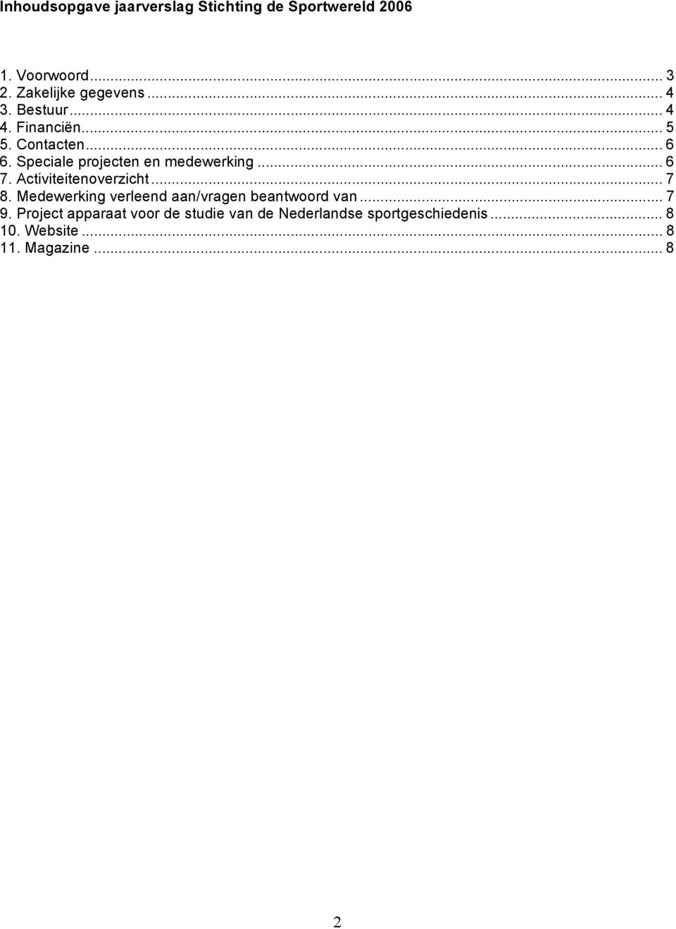 Activiteitenoverzicht... 7 8. Medewerking verleend aan/vragen beantwoord van... 7 9.