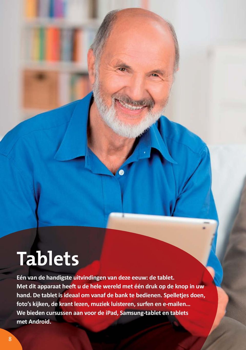 De tablet is ideaal om vanaf de bank te bedienen.