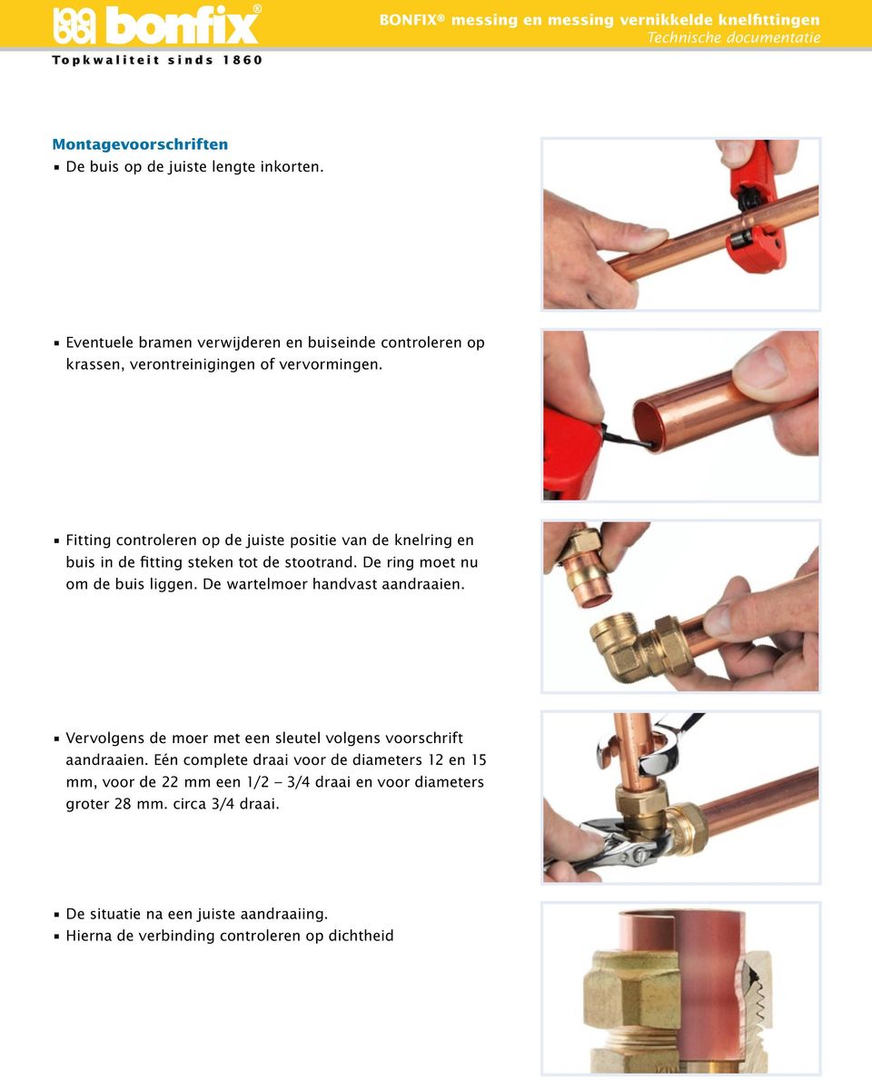 Fitting controleren op de juiste positie van de knelring en buis in de fitting steken tot de stootrand. De ring moet nu om de buis liggen.