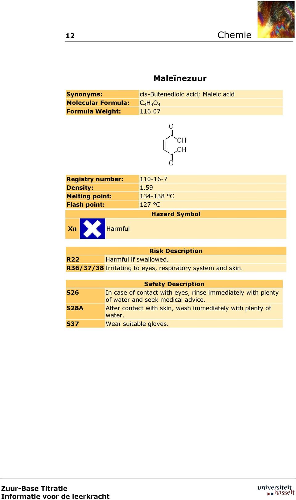 59 Melting point: 134-138 C Flash point: 127 C Hazard Symbol Xn Harmful Risk Description R22 Harmful if swallowed.