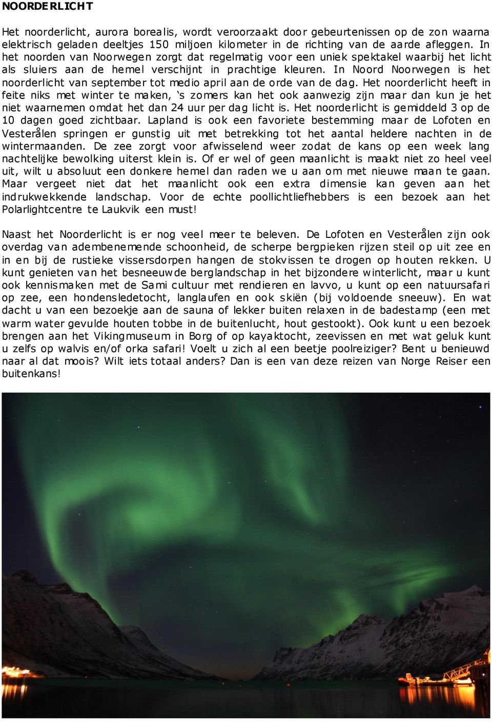 In Noord Noorwegen is het noorderlicht van september tot medio april aan de orde van de dag.